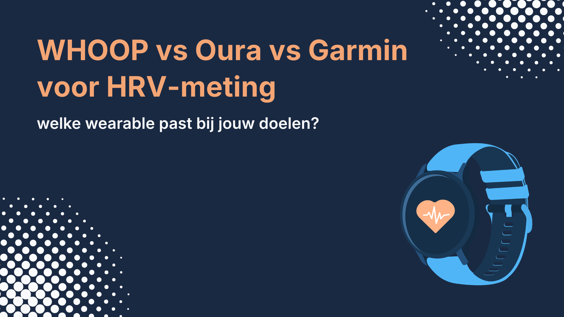 WHOOP vs Oura vs Garmin voor HRV-meting: welke wearable past bij jouw doelen?